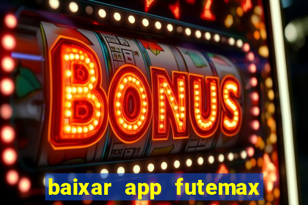 baixar app futemax futebol ao vivo